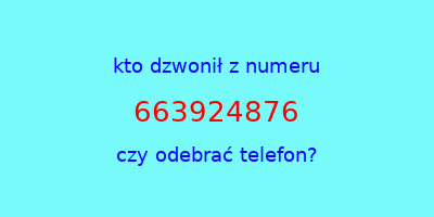 kto dzwonił 663924876  czy odebrać telefon?