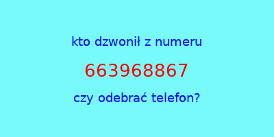 kto dzwonił 663968867  czy odebrać telefon?