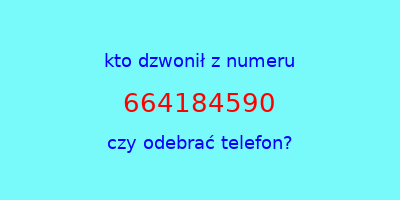 kto dzwonił 664184590  czy odebrać telefon?