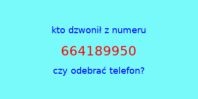 kto dzwonił 664189950  czy odebrać telefon?