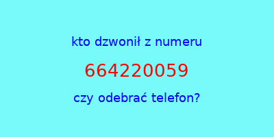 kto dzwonił 664220059  czy odebrać telefon?