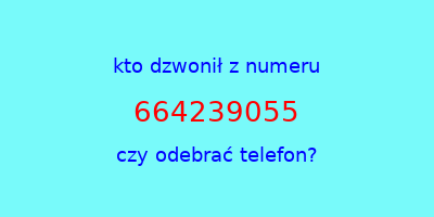 kto dzwonił 664239055  czy odebrać telefon?