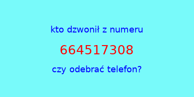 kto dzwonił 664517308  czy odebrać telefon?