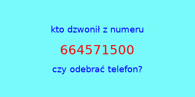 kto dzwonił 664571500  czy odebrać telefon?