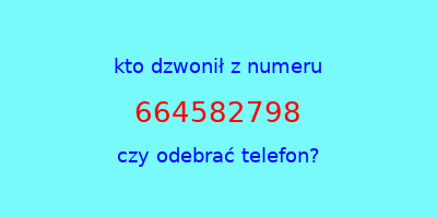 kto dzwonił 664582798  czy odebrać telefon?