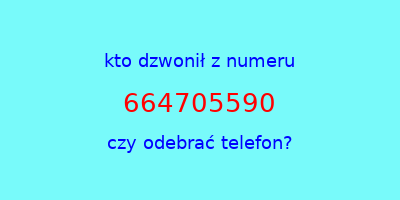 kto dzwonił 664705590  czy odebrać telefon?