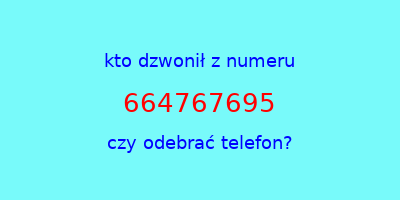 kto dzwonił 664767695  czy odebrać telefon?