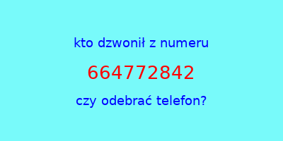 kto dzwonił 664772842  czy odebrać telefon?