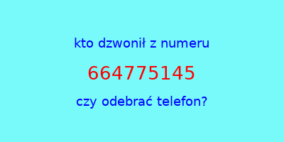 kto dzwonił 664775145  czy odebrać telefon?