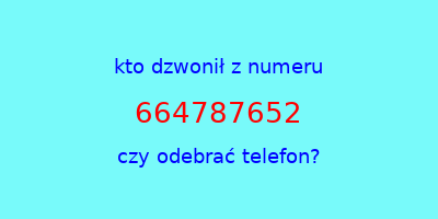 kto dzwonił 664787652  czy odebrać telefon?