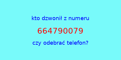 kto dzwonił 664790079  czy odebrać telefon?