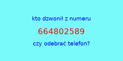 kto dzwonił 664802589  czy odebrać telefon?