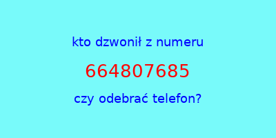 kto dzwonił 664807685  czy odebrać telefon?