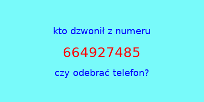 kto dzwonił 664927485  czy odebrać telefon?