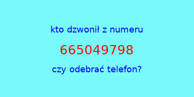 kto dzwonił 665049798  czy odebrać telefon?