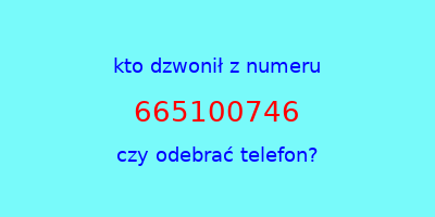 kto dzwonił 665100746  czy odebrać telefon?