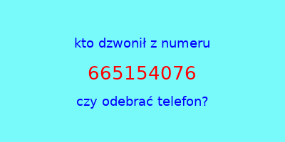 kto dzwonił 665154076  czy odebrać telefon?