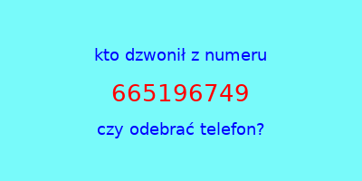 kto dzwonił 665196749  czy odebrać telefon?