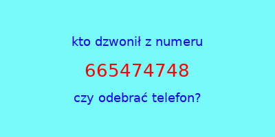 kto dzwonił 665474748  czy odebrać telefon?