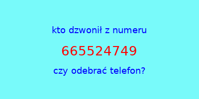 kto dzwonił 665524749  czy odebrać telefon?