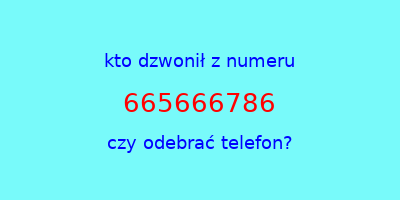 kto dzwonił 665666786  czy odebrać telefon?