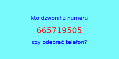 kto dzwonił 665719505  czy odebrać telefon?