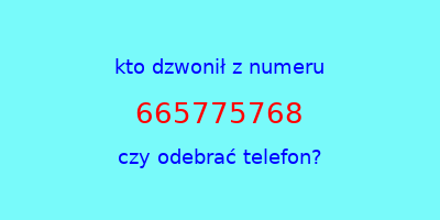 kto dzwonił 665775768  czy odebrać telefon?