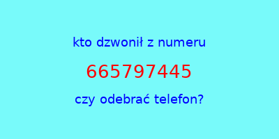 kto dzwonił 665797445  czy odebrać telefon?