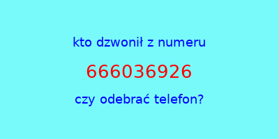 kto dzwonił 666036926  czy odebrać telefon?