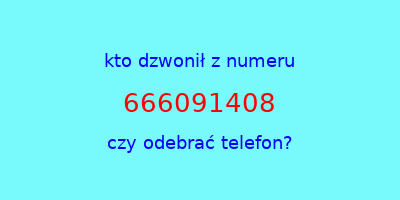 kto dzwonił 666091408  czy odebrać telefon?