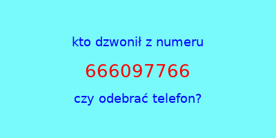 kto dzwonił 666097766  czy odebrać telefon?