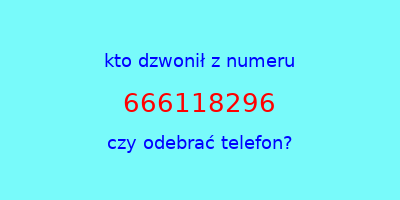 kto dzwonił 666118296  czy odebrać telefon?