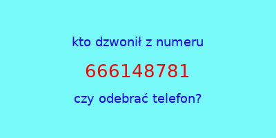 kto dzwonił 666148781  czy odebrać telefon?