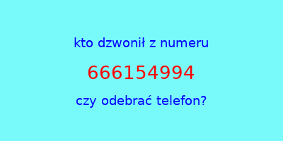 kto dzwonił 666154994  czy odebrać telefon?