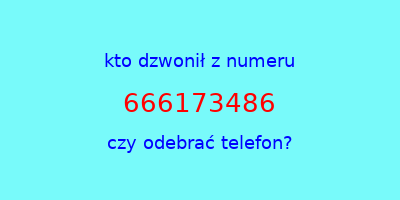 kto dzwonił 666173486  czy odebrać telefon?