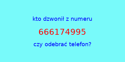 kto dzwonił 666174995  czy odebrać telefon?