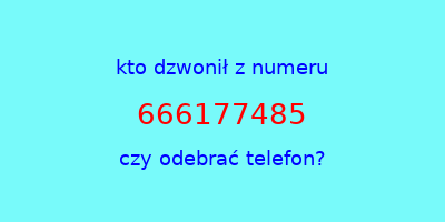 kto dzwonił 666177485  czy odebrać telefon?