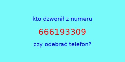 kto dzwonił 666193309  czy odebrać telefon?