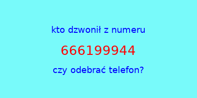 kto dzwonił 666199944  czy odebrać telefon?