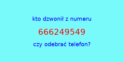 kto dzwonił 666249549  czy odebrać telefon?