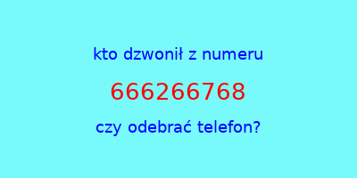 kto dzwonił 666266768  czy odebrać telefon?