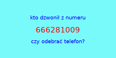 kto dzwonił 666281009  czy odebrać telefon?