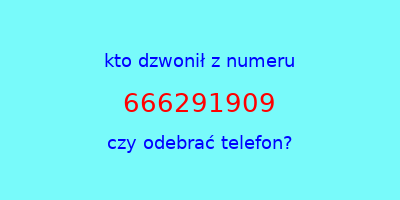 kto dzwonił 666291909  czy odebrać telefon?