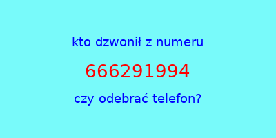 kto dzwonił 666291994  czy odebrać telefon?