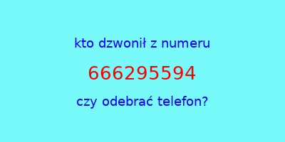 kto dzwonił 666295594  czy odebrać telefon?