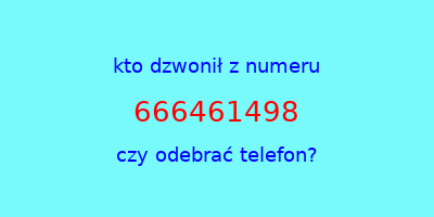 kto dzwonił 666461498  czy odebrać telefon?