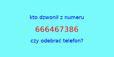 kto dzwonił 666467386  czy odebrać telefon?