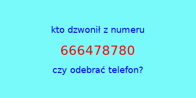 kto dzwonił 666478780  czy odebrać telefon?