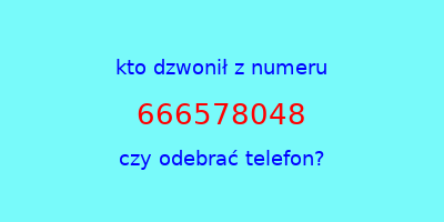 kto dzwonił 666578048  czy odebrać telefon?