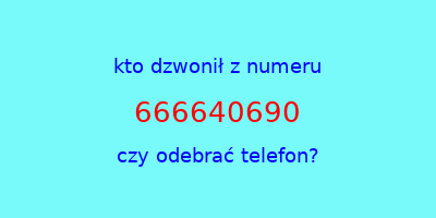 kto dzwonił 666640690  czy odebrać telefon?